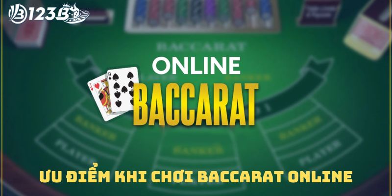 Ưu điểm khi chơi baccarat online tại nhà cái 123B