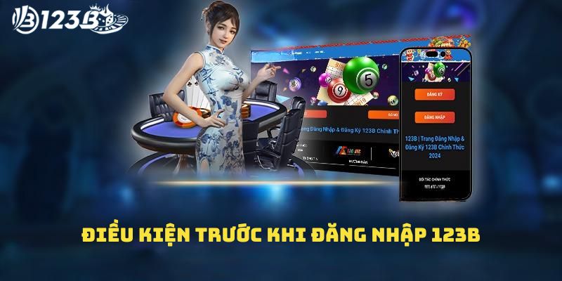 Điều kiện trước khi đăng nhập 123B