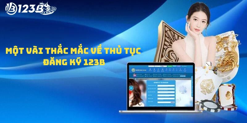 Một vài thắc mắc về thủ tục đăng ký 123B