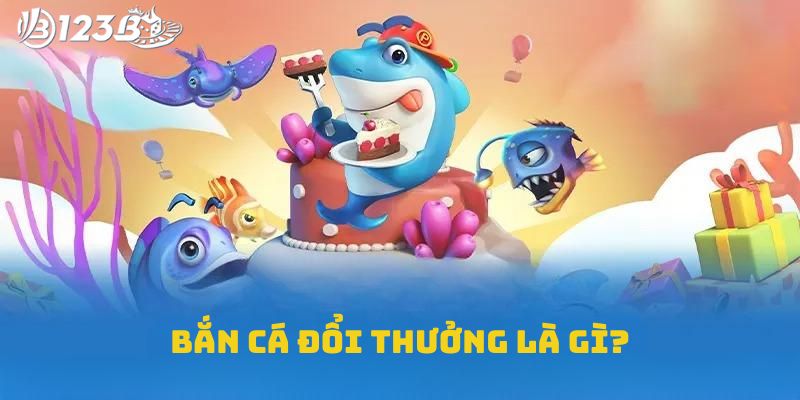 Giới thiệu game bắn cá đổi thưởng