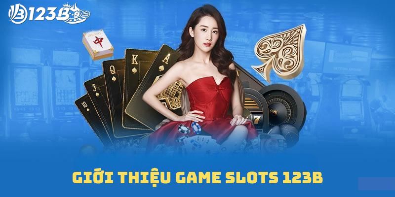 Giới thiệu game slots 123B