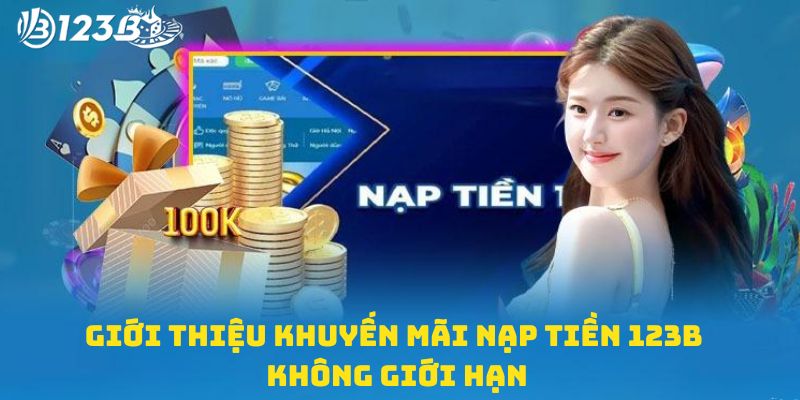 Giới thiệu chương trình khuyến mãi nạp tiền 123B không giới hạn