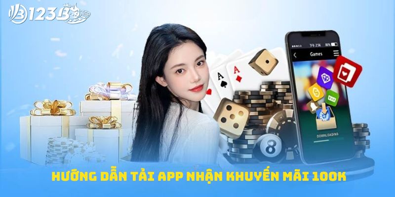 Hướng dẫn tải app 123B nhận khuyến mãi 100k