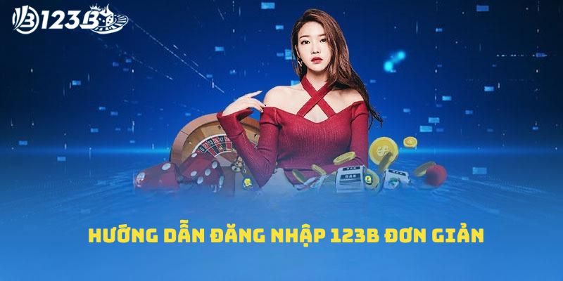 Hướng dẫn đăng nhập 123B đơn giản