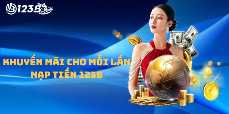 Khuyến mãi cho mỗi lần nạp tiền 123B