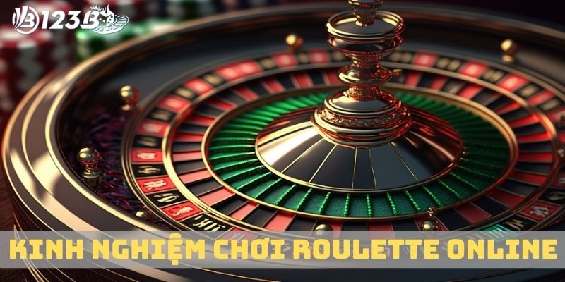 Kinh nghiệm chơi Roulette online từ cao thủ