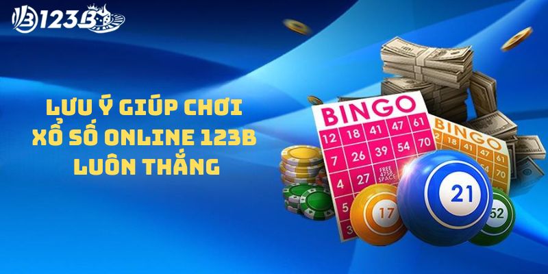 Một vài lưu ý giúp chơi xổ số online 123B luôn thắng