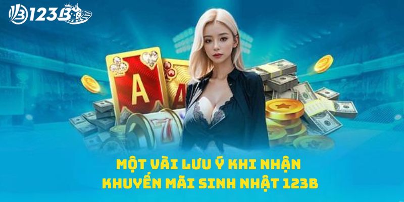 Một vài lưu ý khi nhận khuyến mãi sinh nhật 123B