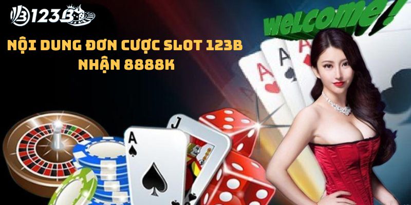 Nội dung đơn cược slot 123B nhận 8888k