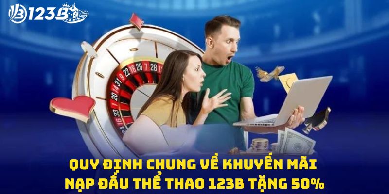 Quy định chung về khuyến mãi nạp đầu thể thao 123B tặng 50%