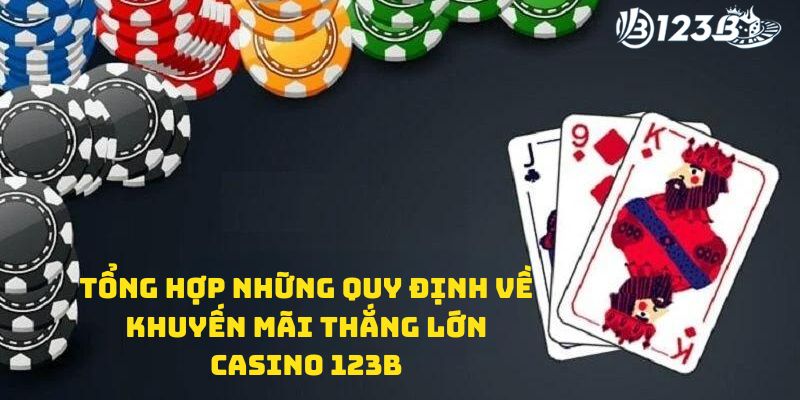 Tổng hợp những quy định về khuyến mãi thắng lớn casino 123B