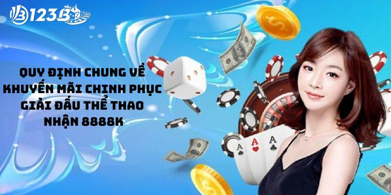 Quy định chung về khuyến mãi chinh phục giải đấu thể thao nhận 8888k