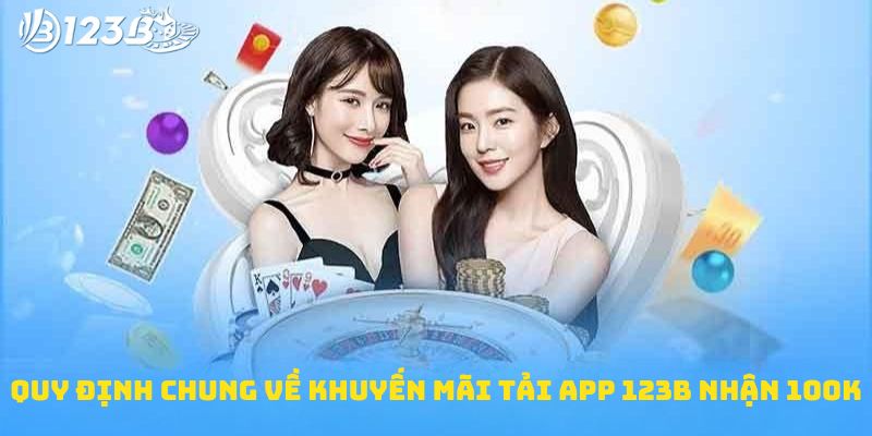 Quy định chung về khuyến mãi tải app 123B nhận 100k