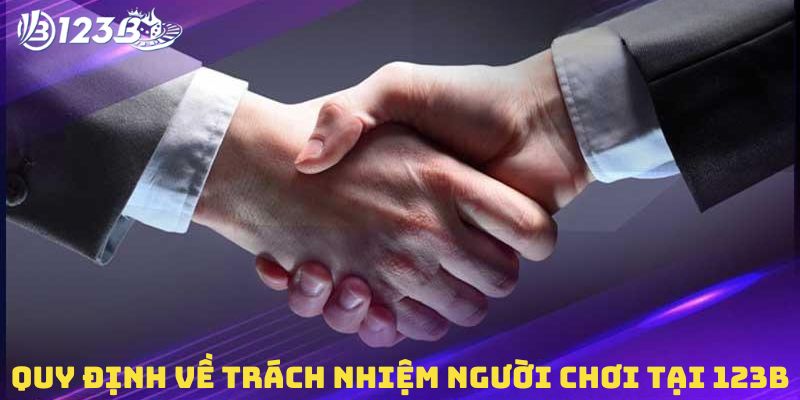 Quy định về trách nhiệm người chơi tại 123B