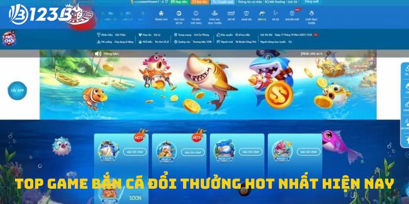 Top game bắn cá đổi thưởng hot nhất hiện nay