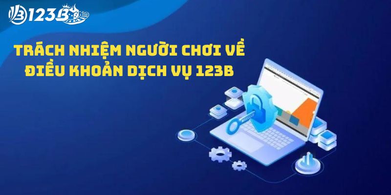 Trách nhiệm người chơi đối với điều khoản dịch vụ 123B