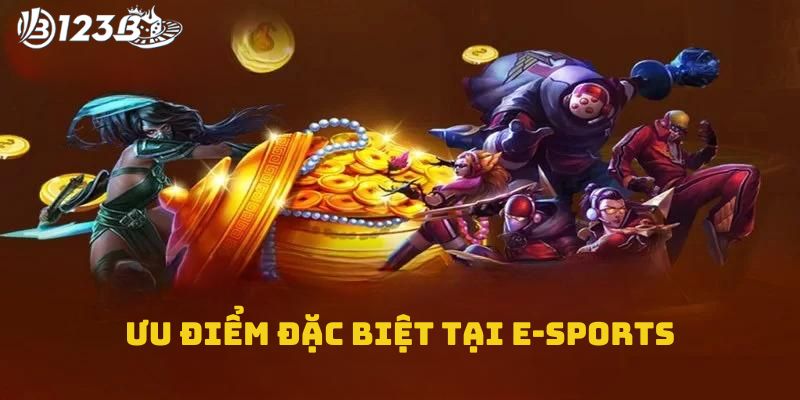 Một số ưu điểm đặc biệt chỉ có tại E-sports 123B