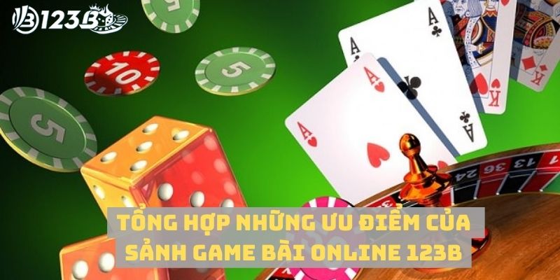 Tổng hợp những ưu điểm sảnh game bài online 123B