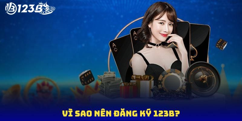 Ưu điểm nên đăng ký tài khoản 123B